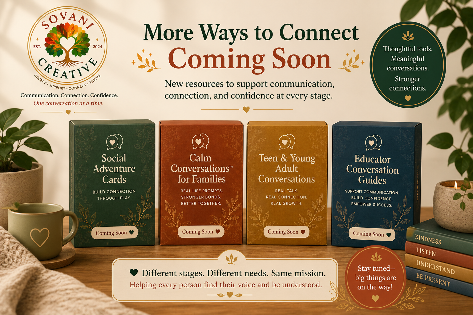 More Ways to Connect Coming Soon — new Sovani Creative™ resources to support communication, connection, and confidence at every stage.